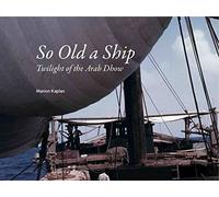 So Old a Ship: Twilight of the Arab Dhow