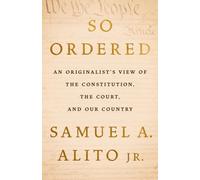 So Ordered : An Originalist’s View of the Constitution, the Court, and Our Country