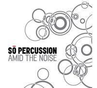 So Percussion - Amid the Noise