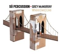 So Percussion:Grey Mcmurray - Where We Live