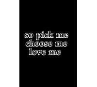 so pick me choose me love me: perfect nice notebook. good for journaling and taking notes. 6x9 inches