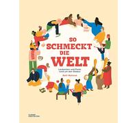 So schmeckt die Welt: Leckereien und Feste rund um den Globus