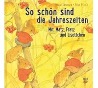 So schön sind die Jahreszeiten: Mit Matz, Fratz und Lisettchen