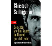 So schön wie hier kanns im Himmel gar nicht sein!: Tagebuch einer Krebserkrankung - Geschenkausgabe