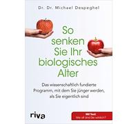 So senken Sie Ihr biologisches Alter: Das wissenschaftlich fundierte Programm, mit dem Sie jünger werden, als Sie eigentlich sind