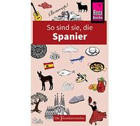 So sind sie, die Spanier: Die Fremdenversteher von Reise Know-How