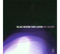 So Soon by Slag Boom Van Loon