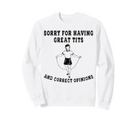So Sorry For Having Great Boobs And Good Opinions Sweatshirt