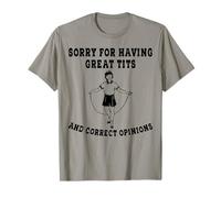 So Sorry For Having Great Boobs And Good Opinions T-Shirt