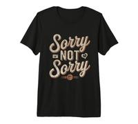 So Sorry Not Sorry Quotes Sorry Not Sorry Meaning Premium T-Shirt