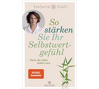 So stärken Sie Ihr Selbstwertgefühl: Damit das Leben einfach wird