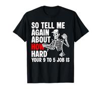 So Tell Me Again About How Hard Your 9 to 5 Job is T-Shirt