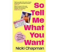 So Tell Me What You Want : The must-read 2025 music memoir on life working with pop idols Take That, Prince, Amy Winehouse, the Spice Girls, David Bowie and more