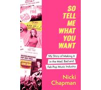 So Tell Me What You Want : The must-read 2025 music memoir on life working with pop idols Take That, Prince, Amy Winehouse, the Spice Girls, David Bowie and more
