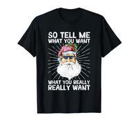 So Tell Me What You Want Xmas Santa Claus Funny Christmas T-Shirt