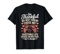 So Thankful My Best Friend Chose Me Questionable Life T-Shirt