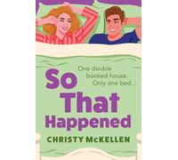 So That Happened: A must-read strangers to lovers spicy romantic comedy from Christy McKellen (French Flings)