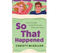 So That Happened: A must-read strangers to lovers spicy romantic comedy from Christy McKellen (French Flings)