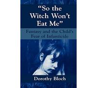 So the Witch Won't Eat Me: Fantasy and the Child's Fear of Infanticide (Master Work)