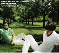 So This Is Goodbye by JUNIOR BOYS (2007-06-05)