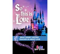 So This is Love: What Disney History Teaches Us About Love (Moments of Magic)