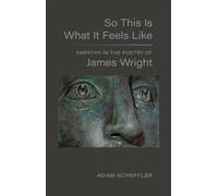 So This Is What It Feels Like : Empathy in the Poetry of James Wright