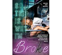 So...This Is Why I'm Broke: Money Lessons on Financial Literacy, Passive Income, and Generational Wealth (Budgeting, Money Management, BIPOC Financial Help)