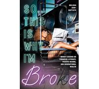 So...This Is Why I'm Broke: Money Lessons on Financial Literacy, Passive Income, and Generational Wealth (Budgeting, Money Management, BIPOC Financial Help)
