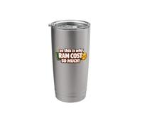 So This is Why RAM Cost So Much Funny Tech Meme Stainless Steel Insulated Tumbler