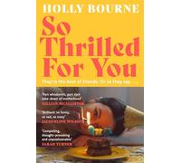 So Thrilled For You : the conversation-starting new novel from the bestselling author of How Do You Like Me Now?