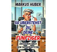 So überstehst Du deine Fünfziger: Das Leben nach dem 50. Geburtstag