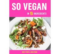 So Vegan in 5 Ingredients: Over 100 super simple 5-ingredient recipes