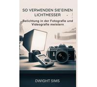 SO VERWENDEN SIE EINEN LICHTMESSER: Belichtung in der Fotografie und Videografie meistern