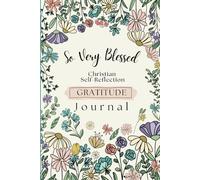 So Very Blessed: Christian Self-Reflection Gratitude Journal with Bible Verses and Prompts