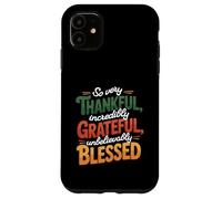 So Very Thankful Incredibly Grateful Blessed Thanksgiving Case for iPhone 11