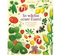 So wächst unser Essen!: Vom Korn zum Mehl, von der Kakaobohne zur Schokolade