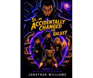 So...We Accidentally Changed The Galaxy: Book 2 The War For The Galaxy Has Begun