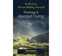 So We Live, Forever Bidding Farewell: Assisted Dying and Theology