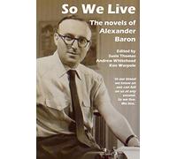 So We Live: The Novels of Alexander Baron