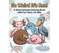 So Weird It's Real: A Weird Animals Coloring Book with Fun Facts, for Kids