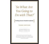 "So What Are You Going to Do with That?": Finding Careers Outside Academia, Third Edition