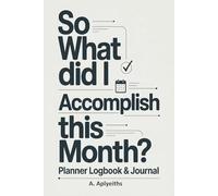 So What Did I Accomplish This Month?: Planner Logbook & Journal