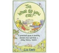 So, What Do You Eat?: A Practical Guide to Healthy Animal-free Nutrition and Easy Family Meals by Cook, Liz (1999) Spiral-bound