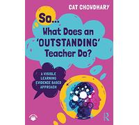 So... What Does an Outstanding Teacher Do?: A Visible Learning Evidence Based Approach