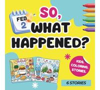So, What Happened?: February Edition-Easy-to-Finish Coloring Book for Kids with Real Stories, Birthday Goodie Bag Stuffers, Party Favors, Classroom Prizes and Art Crafts