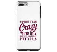 So What If I Am Crazy You’re Ugly Pretty Pills Quote Case for iPhone 7 Plus/8 Plus