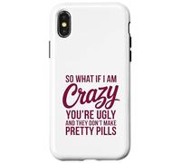 So What If I Am Crazy You’re Ugly Pretty Pills Quote Case for iPhone X/XS