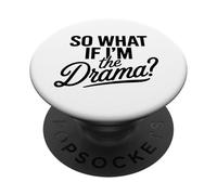 So What If I’m The Drama Funny Quote Bold Confident Women PopSockets Adhesive PopGrip