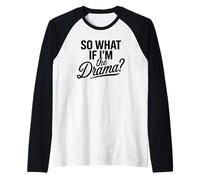 So What If I’m The Drama Funny Quote Bold Confident Women Raglan Baseball Tee