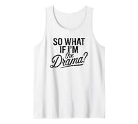 So What If I’m The Drama Funny Quote Vintage Confident Women Tank Top